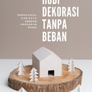 Hobi dekorasi tanpa beban: memaksimalkan gaya dengan anggaran minim