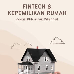 Fintech dan kepemilikan rumah: inovasi kpr untuk millennial