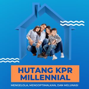 Hutang kpr millennial: mengelola, mengoptimalkan, dan melunasi