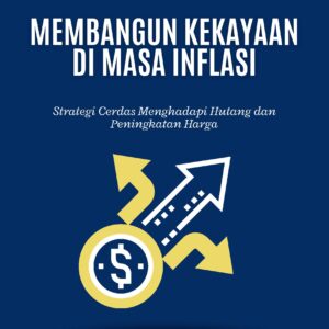 Membangun kekayaan di masa inflasi: strategi cerdas menghadapi hutang dan peningkatan harga