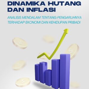Dinamika hutang dan inflasi: analisis mendalam tentang pengaruhnya terhadap ekonomi dan kehidupan pribadi