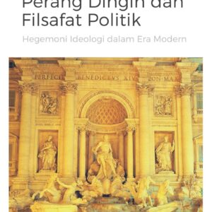 Perang dingin dan filsafat politik : hegemoni ideologi dalam era modern