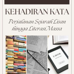 Kehadiran kata : perjalanan sejarah lisan hingga literasi massa