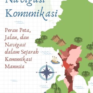 Navigasi komunikasi : peran peta, jalan, dan navigasi dalam sejarah komunikasi manusia