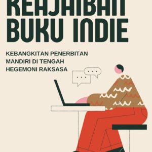 Keajaiban buku indie : kebangkitan penerbitan mandiri di tengah hegemoni raksasa