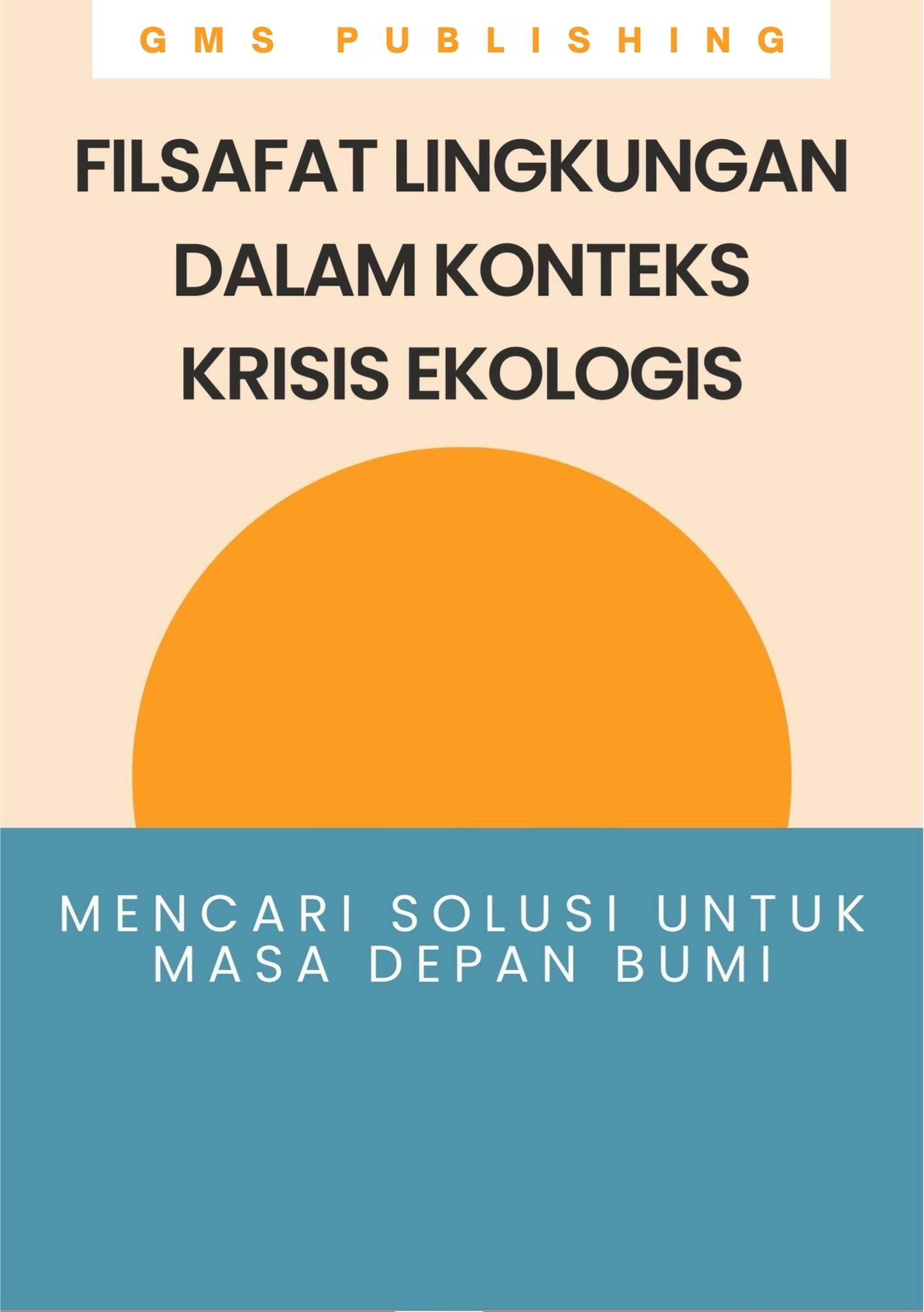 Filsafat lingkungan dalam konteks krisis ekologis : mencari solusi untuk masa depan bumi