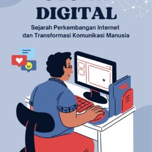 Jejak digital : sejarah perkembangan internet dan transformasi komunikasi manusia
