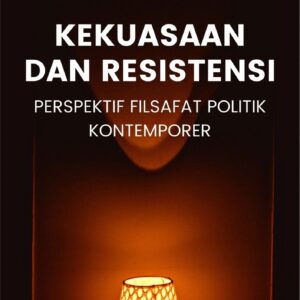Kekuasaan dan resistensi : perspektif filsafat politik kontemporer