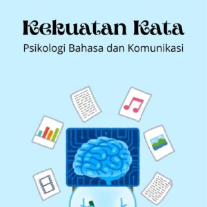 Kekuatan kata : psikologi bahasa dan komunikasi