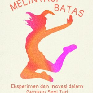 Melintasi batas : eksperimen dan inovasi dalam gerakan seni tari