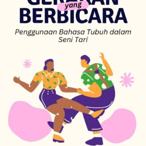 Gerakan yang berbicara : penggunaan bahasa tubuh dalam seni tari