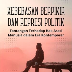 Kebebasan berpikir dan represi politik : tantangan terhadap hak asasi manusia dalam era kontemporer
