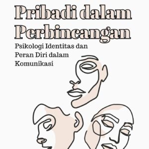Pribadi dalam perbincangan : psikologi identitas dan peran diri dalam komunikasi"