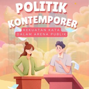 Retorika politik kontemporer : kekuatan kata dalam arena publik