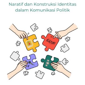 Politik identitas : naratif dan konstruksi identitas dalam komunikasi politik