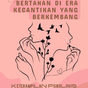 Bertahan di era kecantikan yang berkembang: keterampilan psikologis untuk menghadapi tekanan