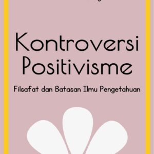 Kontroversi positivisme : filsafat dan batasan ilmu pengetahuan