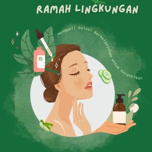 Perawatan kulit yang ramah lingkungan: menggali solusi berkelanjutan untuk kecantikan