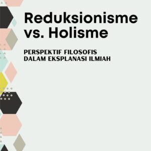 Reduksionisme vs. holisme : perspektif filosofis dalam eksplanasi ilmiah