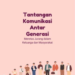 Tantangan komunikasi antar generasi : meretas jurang dalam keluarga dan masyarakat
