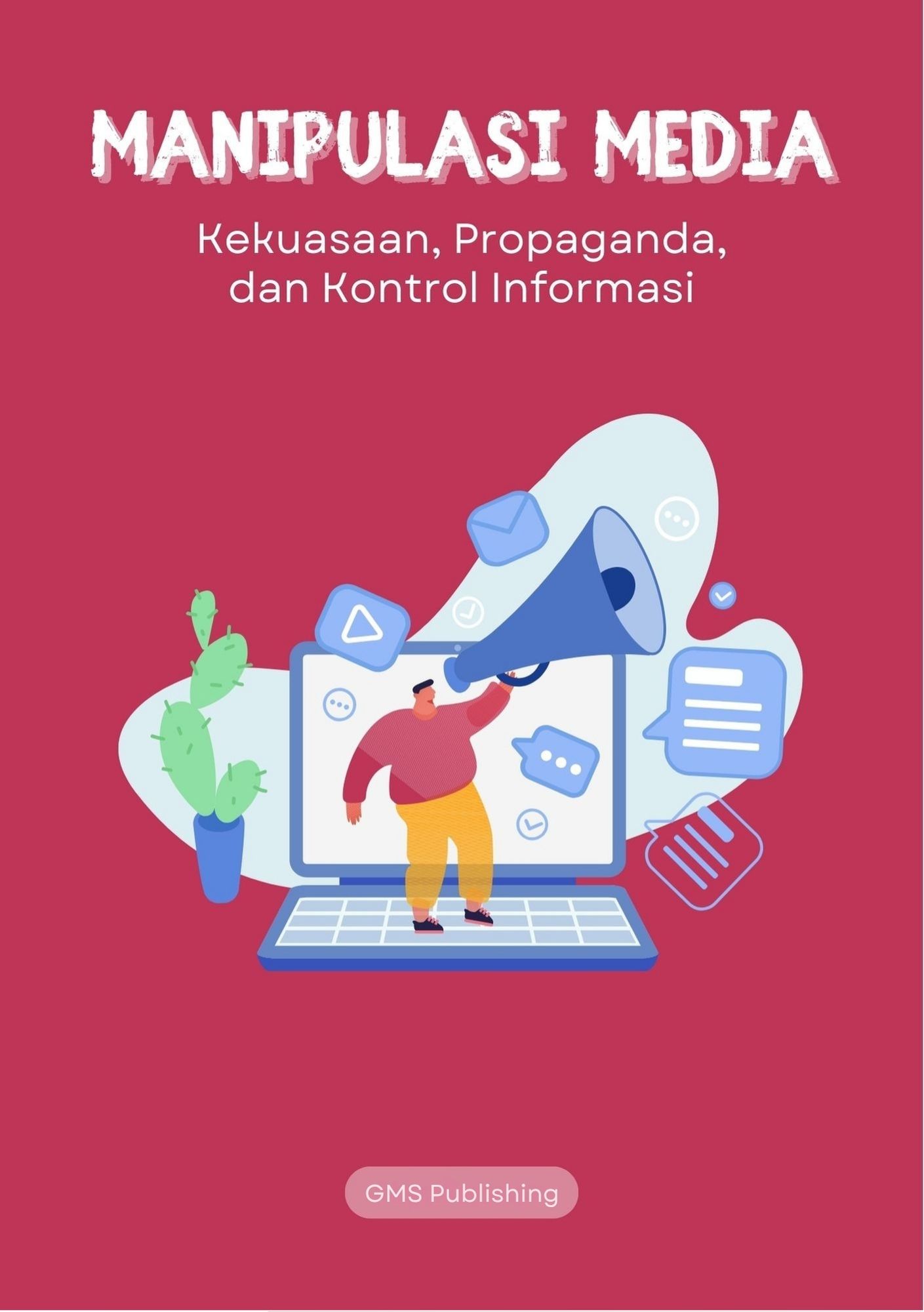 Manipulasi media : kekuasaan, propaganda, dan kontrol informasi