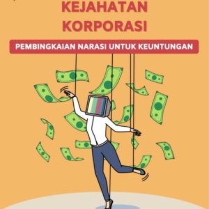 Media dan kejahatan korporasi : pembingkaian narasi untuk keuntungan