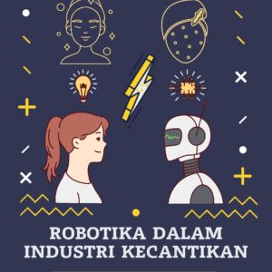 Robotika dalam industri kecantikan: transformasi proses produksi dan layanan pelanggan