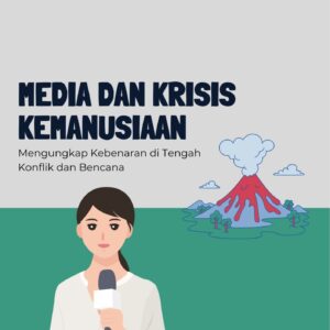 Media dan krisis kemanusiaan : mengungkap kebenaran di tengah konflik dan bencana