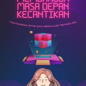 Membangun masa depan kecantikan: tantangan etis dan regulasi teknologi