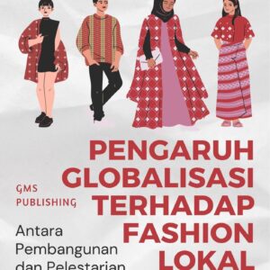 Pengaruh globalisasi terhadap fashion lokal : antara pembangunan dan pelestarian
