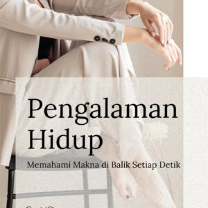 Pengalaman hidup : memahami makna di balik setiap detik