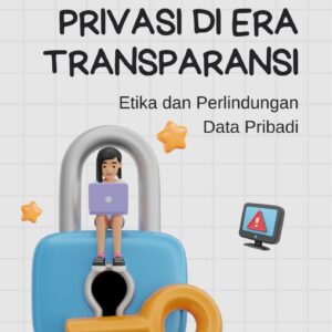 Privasi di era transparansi : etika dan perlindungan data pribadi