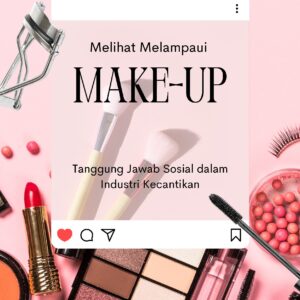 Melihat melampaui make-up: tanggung jawab sosial dalam industri kecantikan