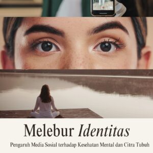 Melebur identitas: pengaruh media sosial terhadap kesehatan mental dan citra tubuh
