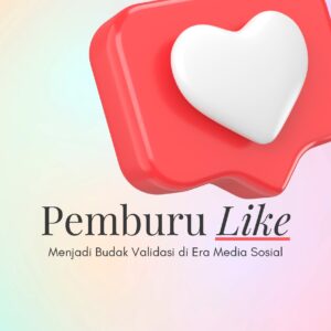 Pemburu like: menjadi budak validasi di era media sosial
