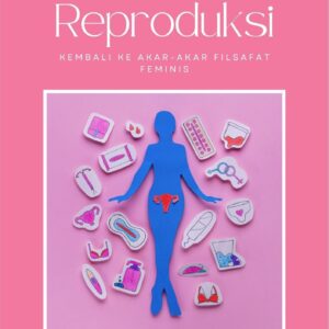 Revolusi hak reproduksi : kembali ke akar-akar filsafat feminis