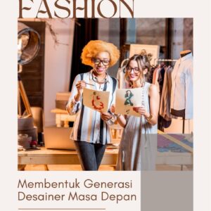 Pendidikan fashion : membentuk generasi desainer masa depan