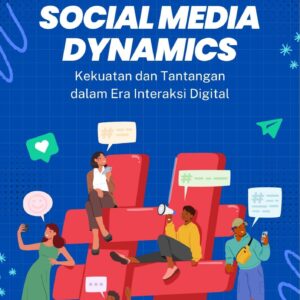 Social media dynamics : kekuatan dan tantangan dalam era interaksi digital