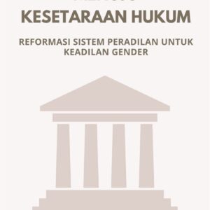 Menuju kesetaraan hukum : reformasi sistem peradilan untuk keadilan gender