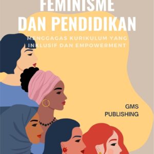 Feminisme dan pendidikan : menggagas kurikulum yang inklusif dan empowerment