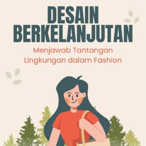 Desain berkelanjutan : menjawab tantangan lingkungan dalam fashion