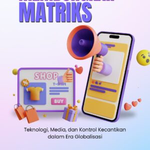 Membongkar matriks: teknologi, media, dan kontrol kecantikan dalam era globalisasi