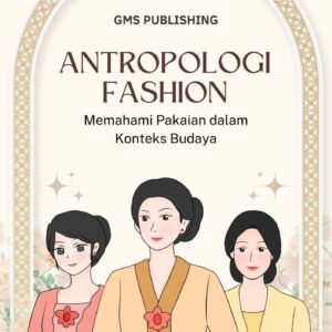 Antropologi fashion : memahami pakaian dalam konteks budaya