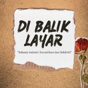 Di balik layar: rahasia industri kecantikan dan selebriti