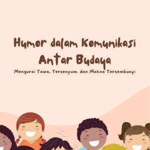 Humor dalam komunikasi antar budaya : mengurai tawa, tersenyum, dan makna tersembunyi