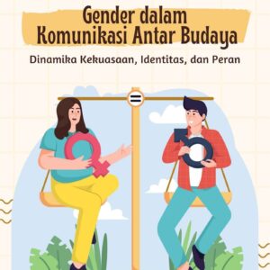 Gender dalam komunikasi antar budaya : dinamika kekuasaan, identitas, dan peran