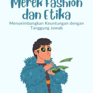 Merek fashion dan etika : menyeimbangkan keuntungan dengan tanggung jawab