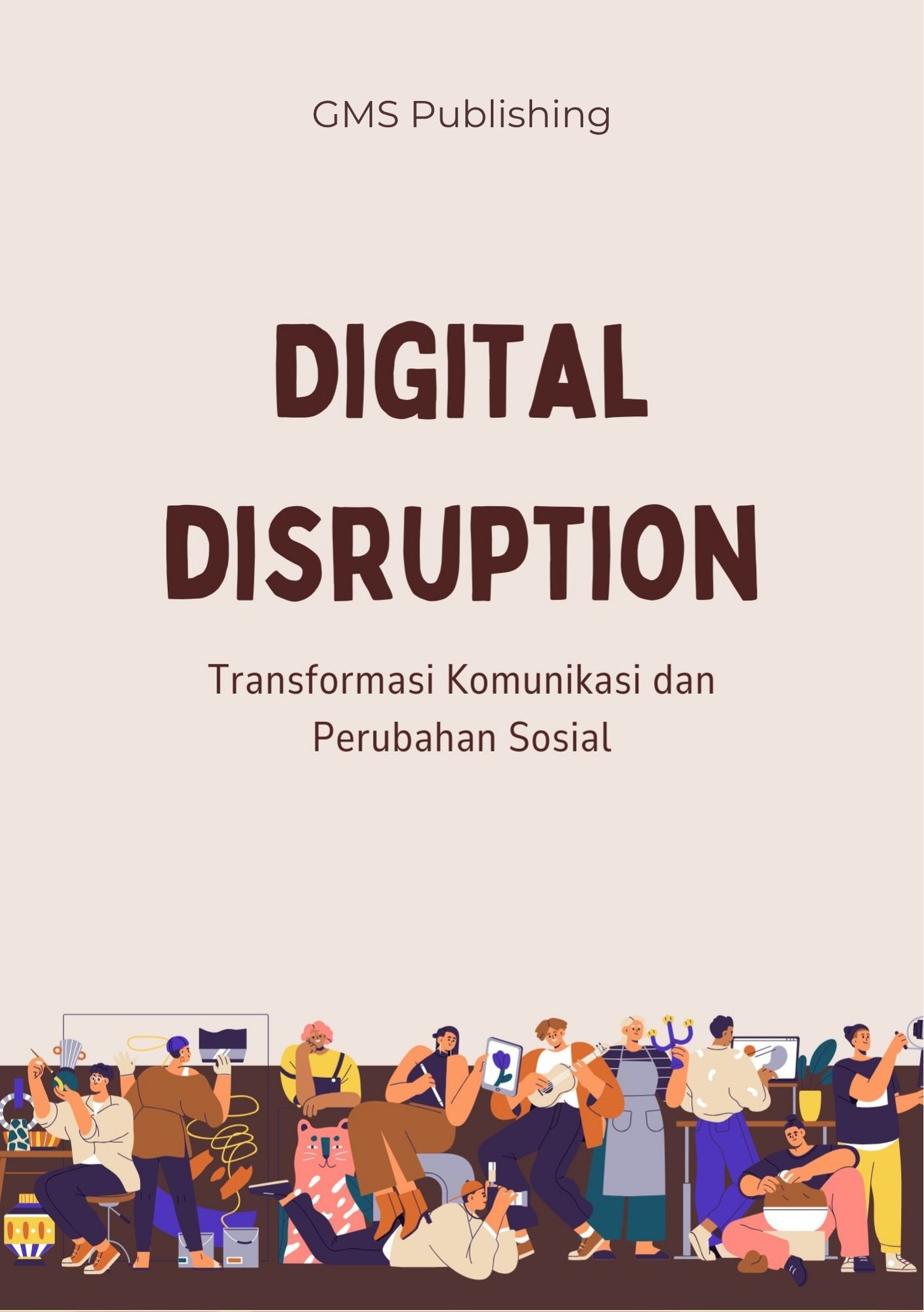 Digital disruption : transformasi komunikasi dan perubahan sosial"
