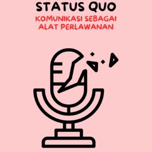 Menggugat status quo : komunikasi sebagai alat perlawanan