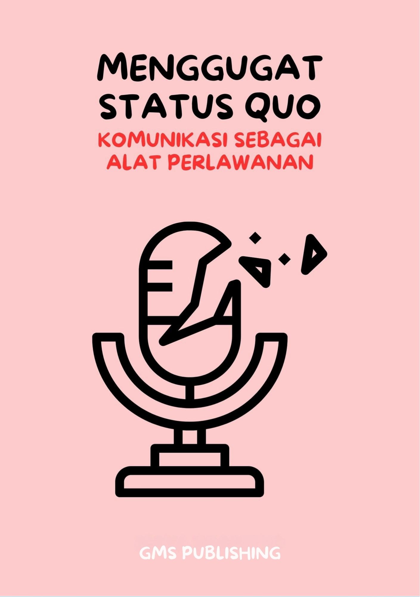 Menggugat status quo : komunikasi sebagai alat perlawanan